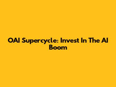 OAI Supercycle: Invest In The AI Boom