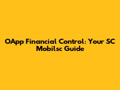 OApp Financial Control: Your SC Mobilsc Guide
