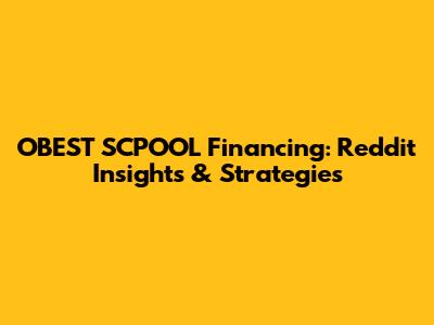 OBEST SCPOOL Financing: Reddit Insights & Strategies