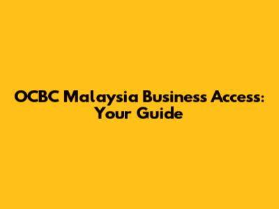 OCBC Malaysia Business Access: Your Guide