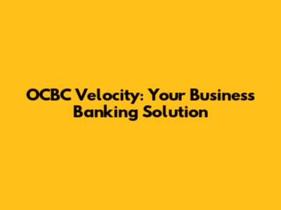 OCBC Velocity: Your Business Banking Solution