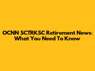 OCNN SCTRKSC Retirement News: What You Need To Know