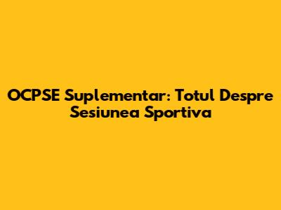 OCPSE Suplementar: Totul Despre Sesiunea Sportiva