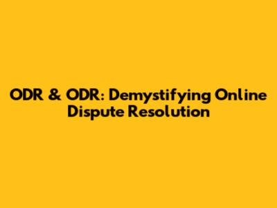 ODR & ODR: Demystifying Online Dispute Resolution