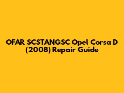OFAR SCSTANGSC Opel Corsa D (2008) Repair Guide