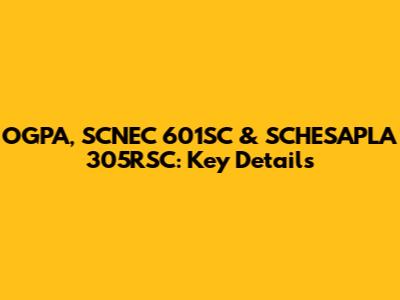 OGPA, SCNEC 601SC & SCHESAPLA 305RSC: Key Details