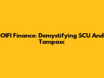 OIFI Finance: Demystifying SCU And Tampasc
