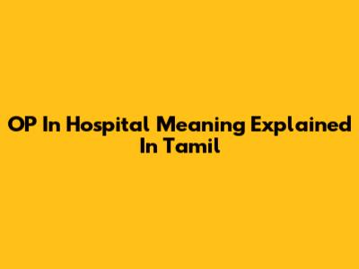 OP In Hospital Meaning Explained In Tamil