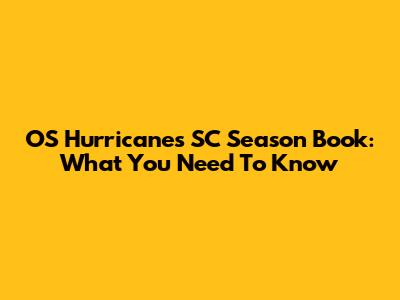 OS Hurricanes SC Season Book: What You Need To Know