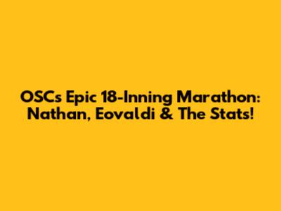OSC's Epic 18-Inning Marathon: Nathan, Eovaldi & The Stats!