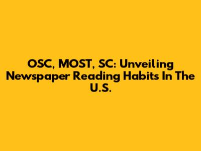OSC, MOST, SC: Unveiling Newspaper Reading Habits In The U.S.