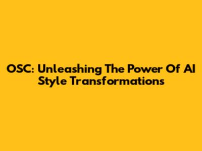 OSC: Unleashing The Power Of AI Style Transformations