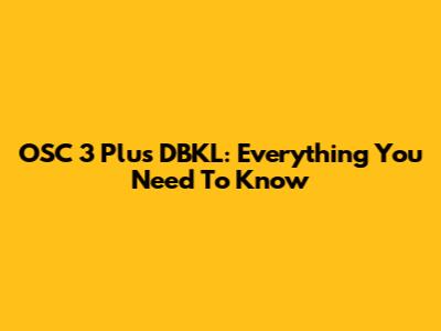 OSC 3 Plus DBKL: Everything You Need To Know
