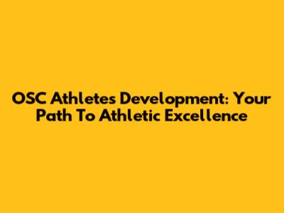OSC Athletes Development: Your Path To Athletic Excellence