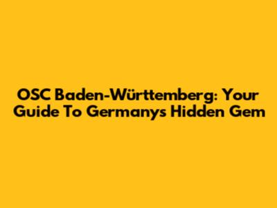 OSC Baden-Württemberg: Your Guide To Germany's Hidden Gem