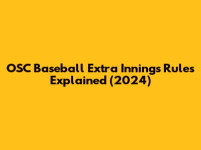 OSC Baseball Extra Innings Rules Explained (2024)