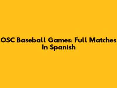 OSC Baseball Games: Full Matches In Spanish