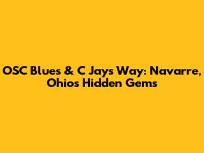 OSC Blues & C Jays Way: Navarre, Ohio's Hidden Gems