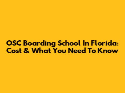 OSC Boarding School In Florida: Cost & What You Need To Know