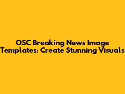 OSC Breaking News Image Templates: Create Stunning Visuals