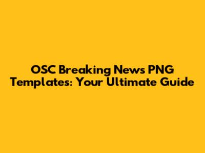 OSC Breaking News PNG Templates: Your Ultimate Guide