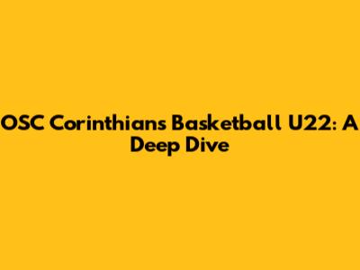 OSC Corinthians Basketball U22: A Deep Dive