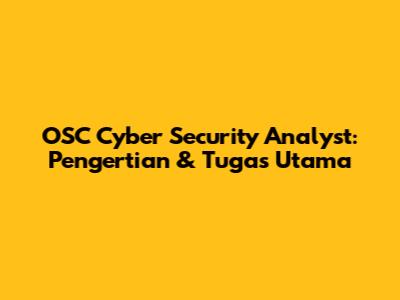 OSC Cyber Security Analyst: Pengertian & Tugas Utama