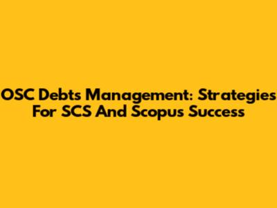 OSC Debts Management: Strategies For SCS And Scopus Success