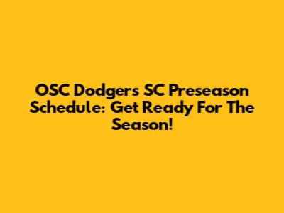 OSC Dodgers SC Preseason Schedule: Get Ready For The Season!