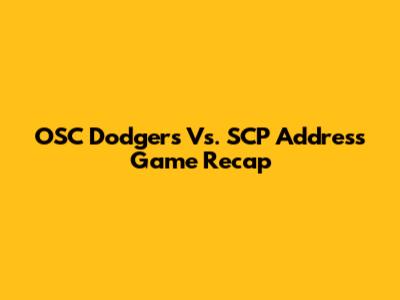 OSC Dodgers Vs. SCP Address Game Recap