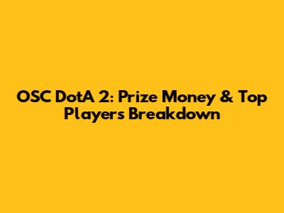 OSC DotA 2: Prize Money & Top Players Breakdown