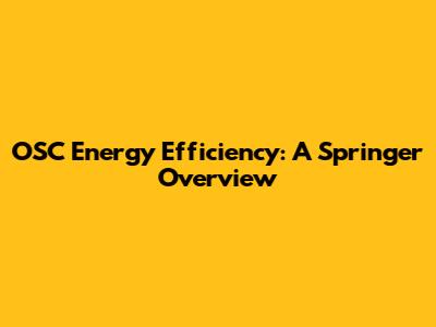 OSC Energy Efficiency: A Springer Overview