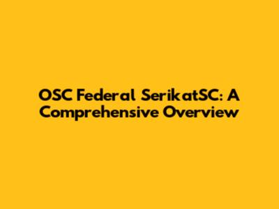 OSC Federal SerikatSC: A Comprehensive Overview