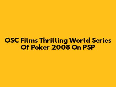 OSC Film's Thrilling World Series Of Poker 2008 On PSP