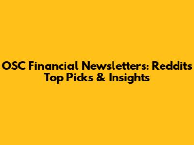 OSC Financial Newsletters: Reddit's Top Picks & Insights