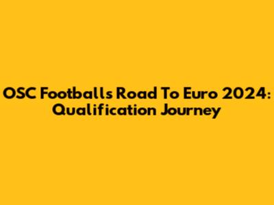 OSC Football's Road To Euro 2024: Qualification Journey