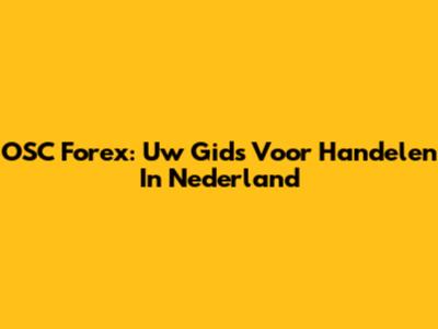 OSC Forex: Uw Gids Voor Handelen In Nederland