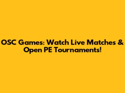 OSC Games: Watch Live Matches & Open PE Tournaments!