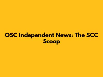 OSC Independent News: The SCC Scoop