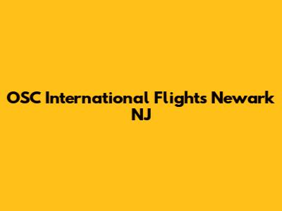 OSC International Flights Newark NJ