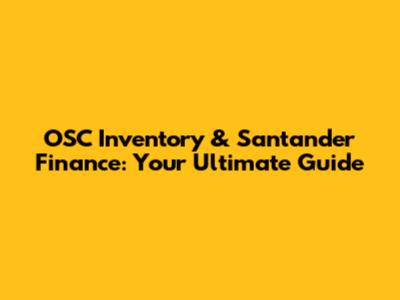 OSC Inventory & Santander Finance: Your Ultimate Guide