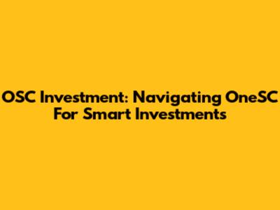 OSC Investment: Navigating OneSC For Smart Investments