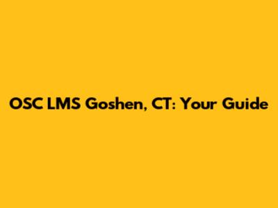 OSC LMS Goshen, CT: Your Guide