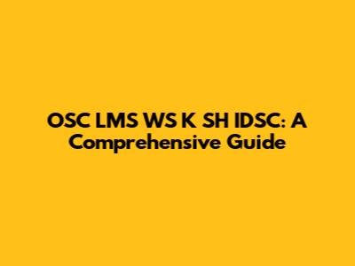 OSC LMS WS K SH IDSC: A Comprehensive Guide