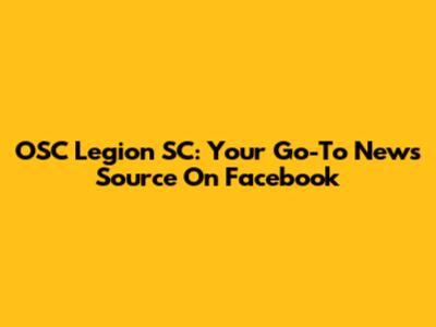 OSC Legion SC: Your Go-To News Source On Facebook