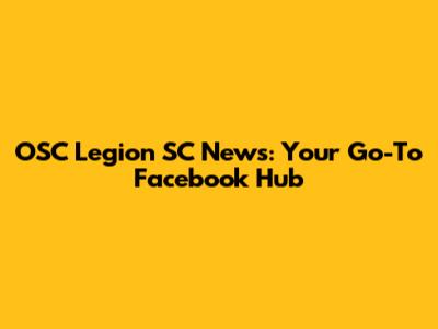 OSC Legion SC News: Your Go-To Facebook Hub