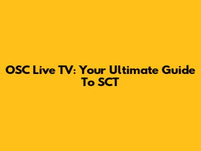 OSC Live TV: Your Ultimate Guide To SCT