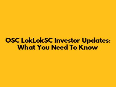 OSC LokLokSC Investor Updates: What You Need To Know