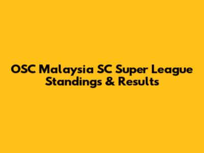 OSC Malaysia SC Super League Standings & Results
