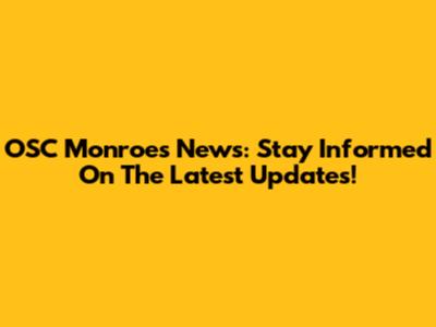 OSC Monroe's News: Stay Informed On The Latest Updates!